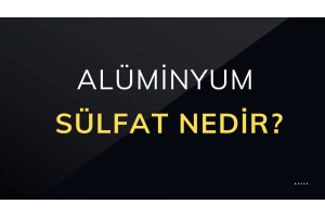 Alüminyum Sülfat Nedir, Ne İşe Yarar ?