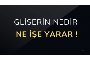 Gliserin Nedir - Ne İşe Yarar ?