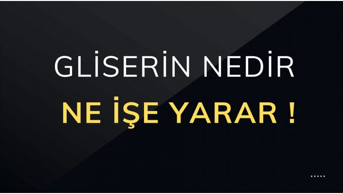 Gliserin Nedir - Ne İşe Yarar ?